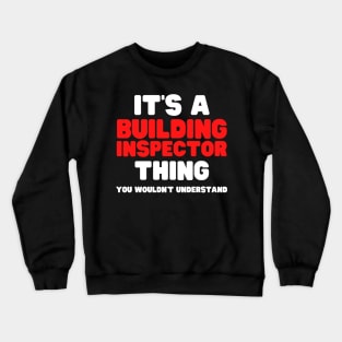 It's A Building Inspector Thing You Wouldn't Understand Crewneck Sweatshirt